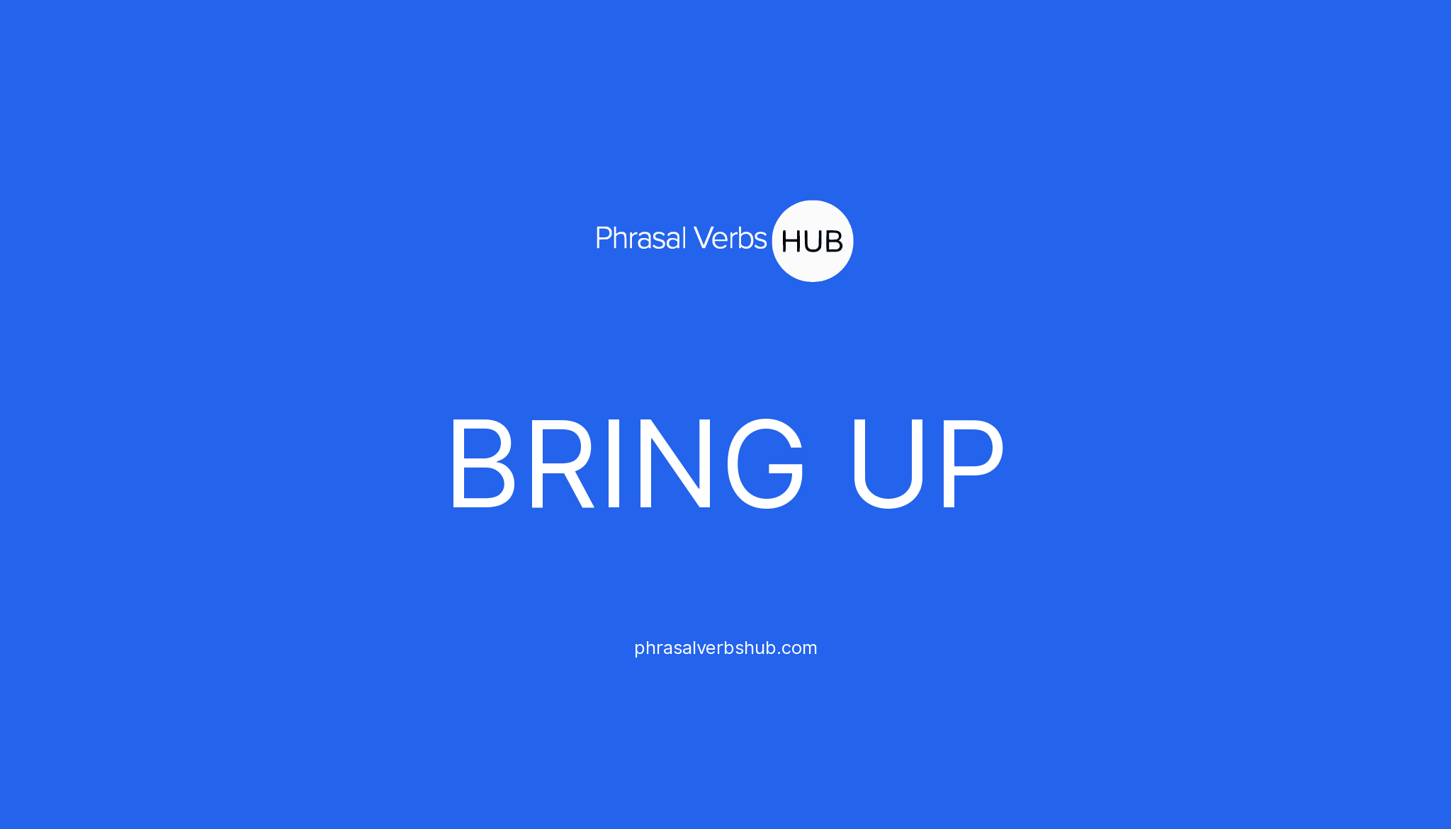 BRING UP | Phrasal Verb Meaning & Examples