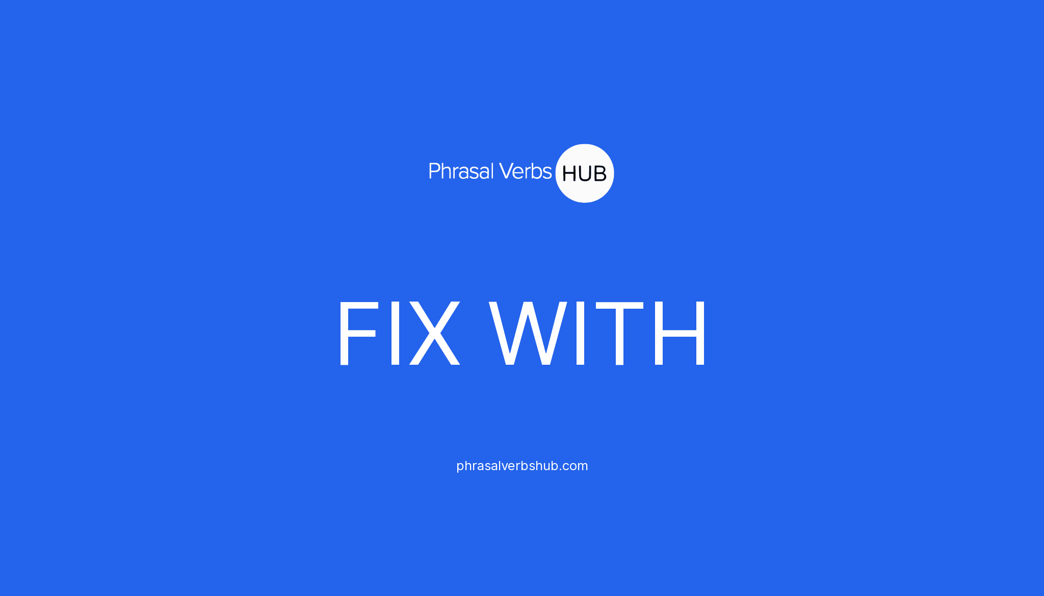 FIX WITH | Phrasal Verb Meaning & Examples