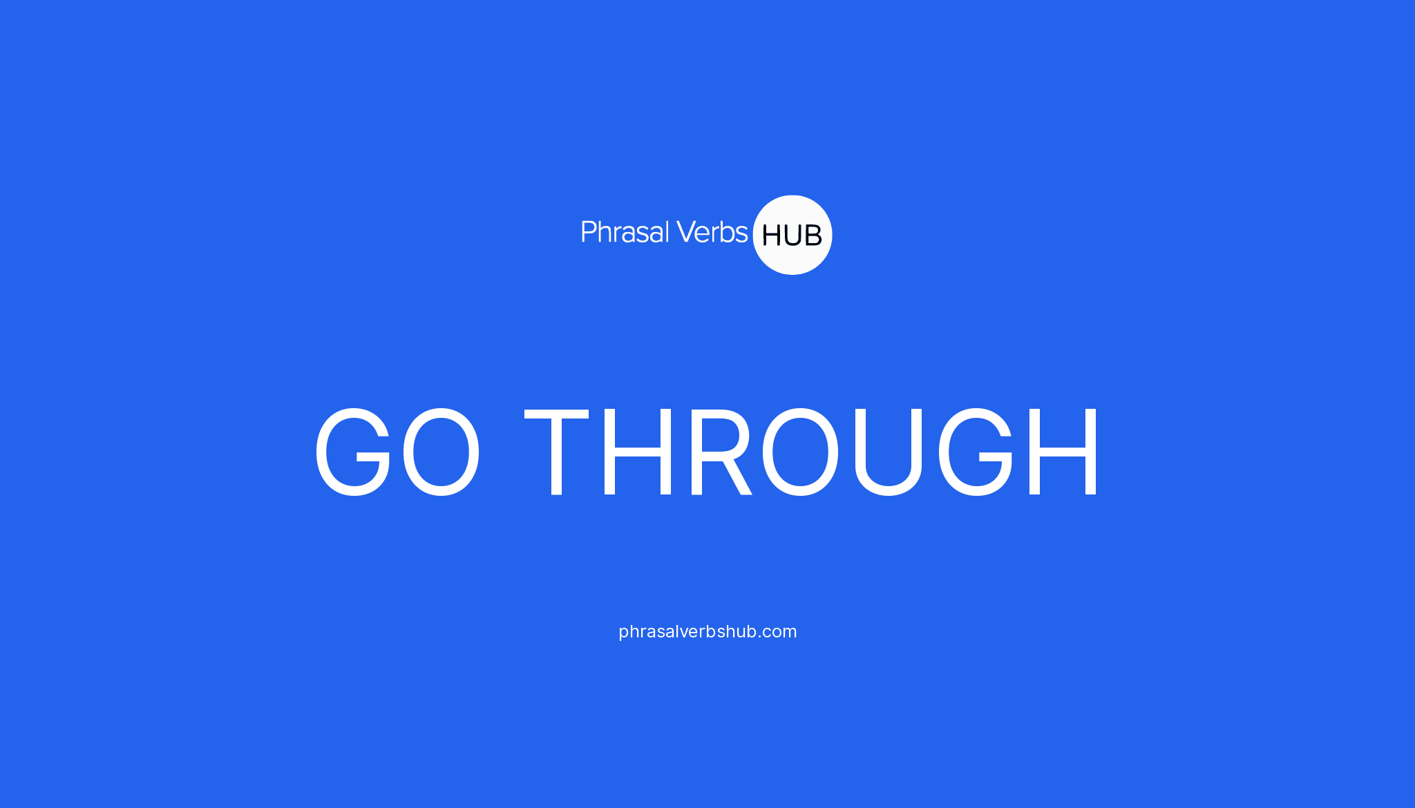 GO THROUGH | Phrasal Verb Meaning & Examples