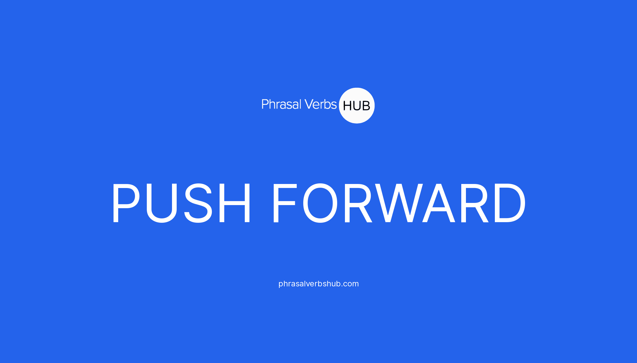 PUSH FORWARD | Phrasal Verb Meaning & Examples