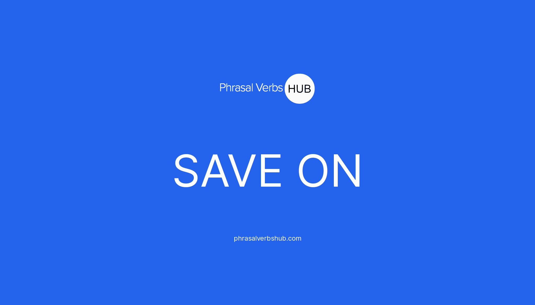 SAVE ON | Phrasal Verb Meaning & Examples