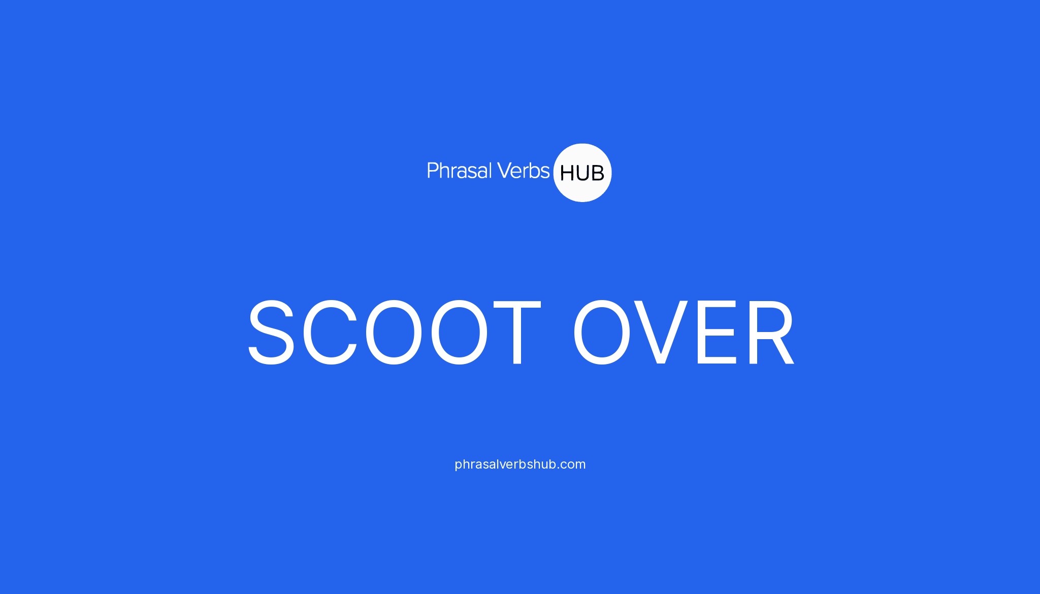 SCOOT OVER | Phrasal Verb Meaning & Examples