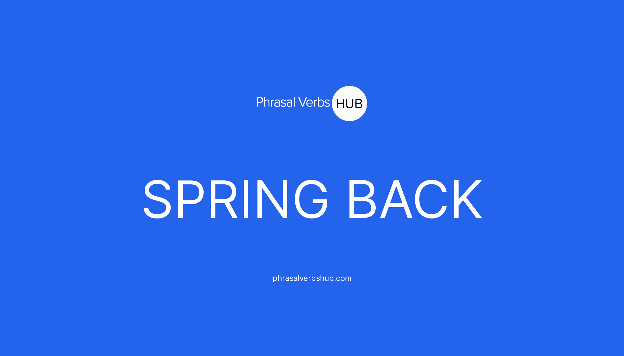 SPRING BACK | Phrasal Verb Meaning & Examples