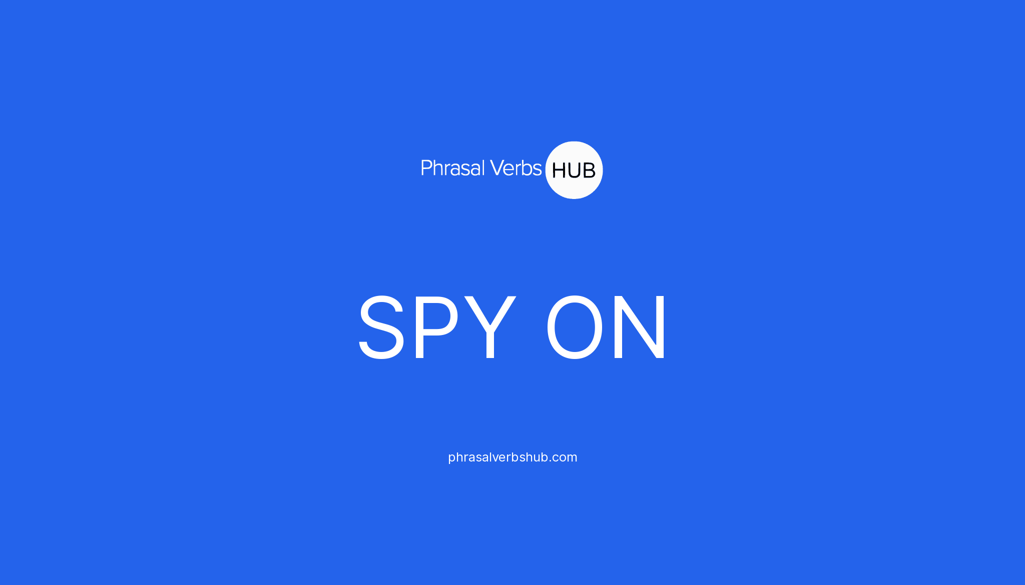 SPY ON | Phrasal Verb Meaning & Examples