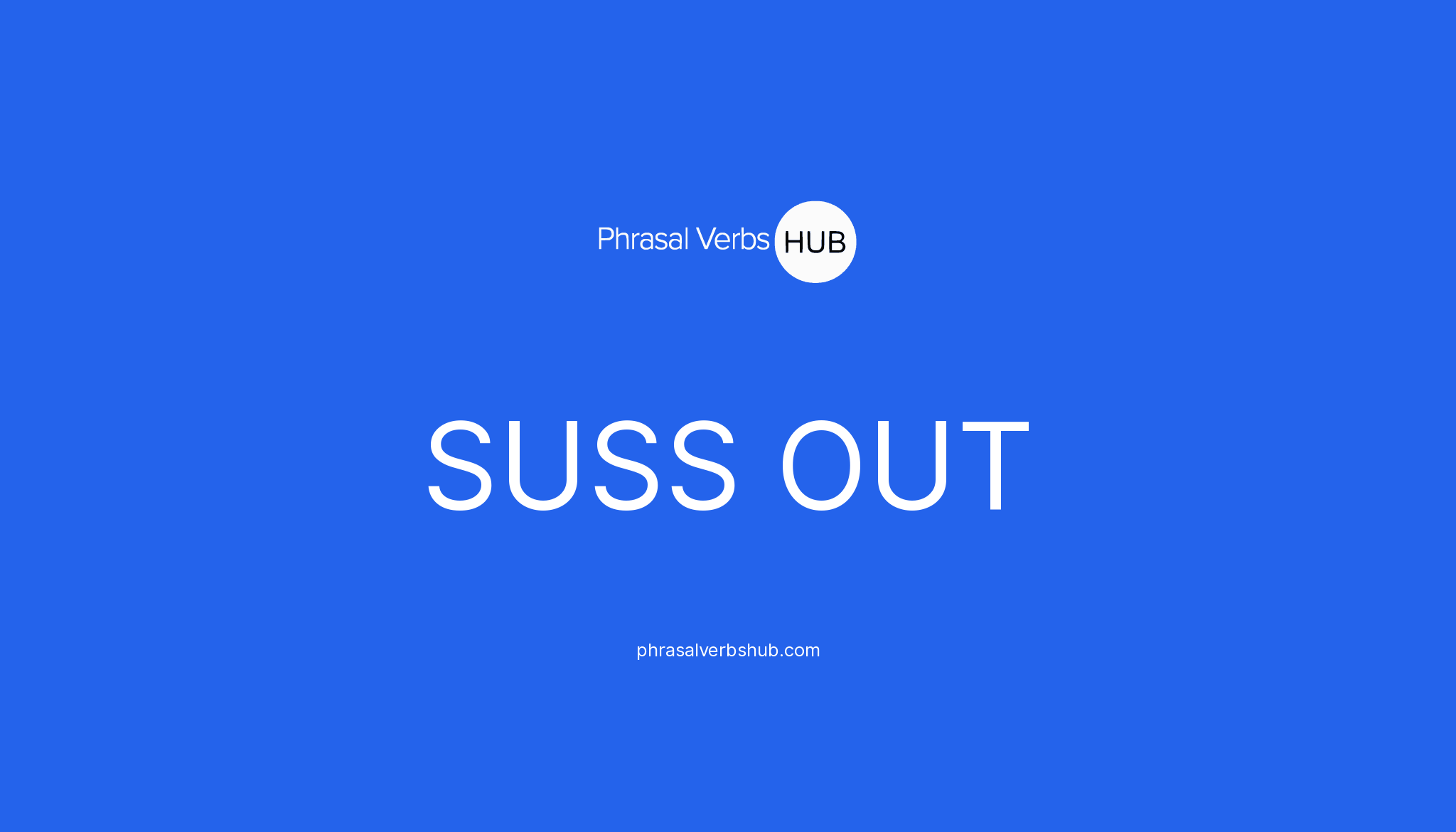 SUSS OUT | Phrasal Verb Meaning & Examples