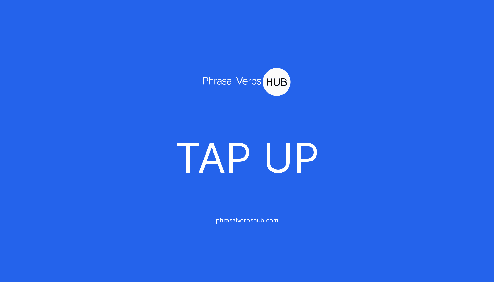 TAP UP | Phrasal Verb Meaning & Examples